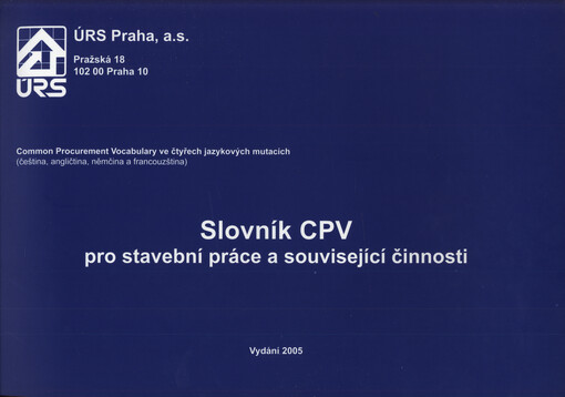 Slovník CPV pro stavební práce a související činnosti : common procurement vocabulary ve čtyřech jazykových mutacích (čeština, angličtina, němčina a francouzština)