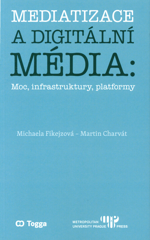 Mediatizace a digitální média : moc, infrastruktury, platformy