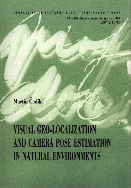 Visual geo-localization and camera pose estimation in natural environments = Vizuální geolokalizace a odhad pózy kamery v přírodním prostředí : teze přednášky k profesorskému jmenovacímu řízení v oboru Výpočetní technika a informatika