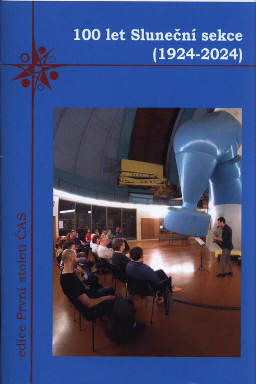 100 let Sluneční sekce České astronomické společnosti 1924-2024 : první století České astronomické společnosti