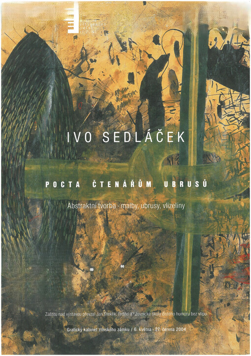 Ivo Sedláček - Pocta čtenářům ubrusů : abstraktní tvorba - malby, ubrusy, vlizelíny : Grafický kabinet zlínského zámku 6. května - 27. června 2004
