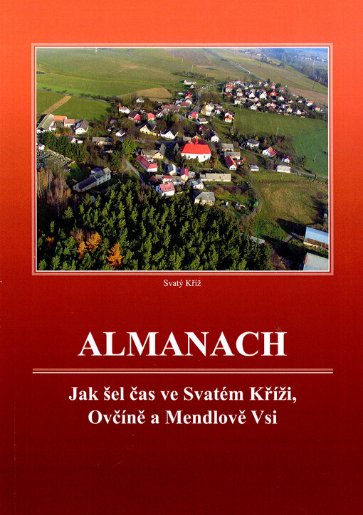 Almanach :jak šel čas ve Svatém Kříži, Ovčíně a Mendlově Vsi