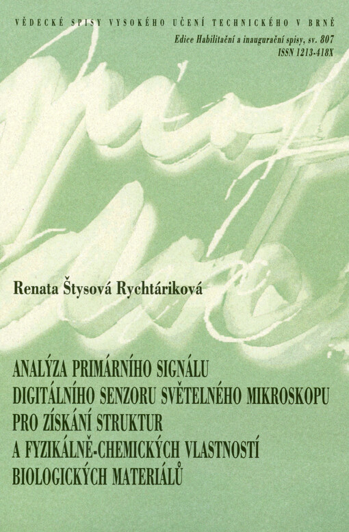 Analýza primárního signálu digitálního senzoru světelného mikroskopu pro získání struktur a fyzikálně-chemických vlastností biologických materiálů = Analysis of the primary signal of a digital light microscope sensor to retrieve the structures and physicochemical properties of biological materials : zkrácená verze habilitační práce v oboru Fyzikální chemie