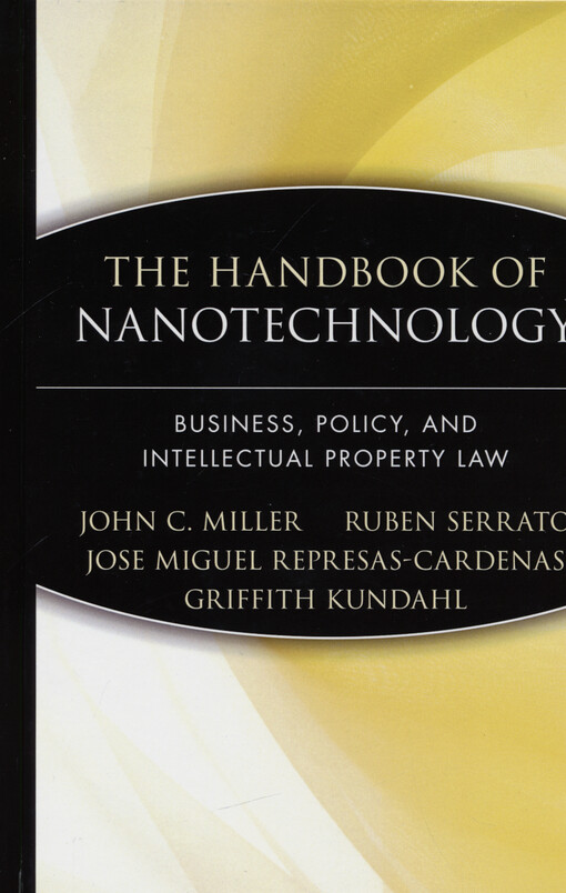 The handbook of nanotechnology : business, policy, and intellectual property law