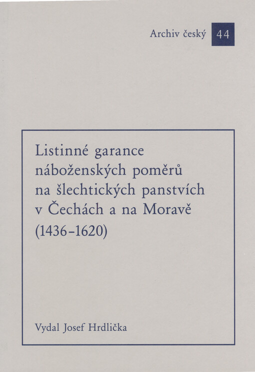 Listinné garance náboženských poměrů na šlechtických panstvích v Čechách a na Moravě (1436-1620)