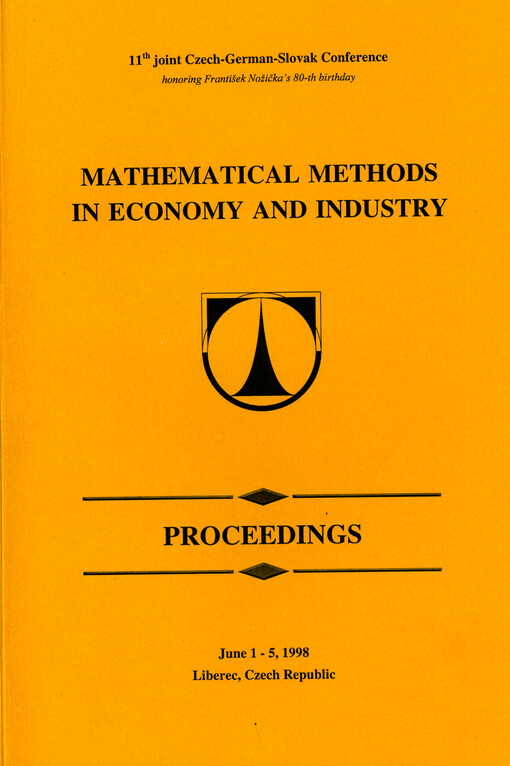 Mathematical methods in economy and industry : 11th joint Czech-German-Slovak conference, June 1-5, 1998, Liberec, Czech Republic : proceedings