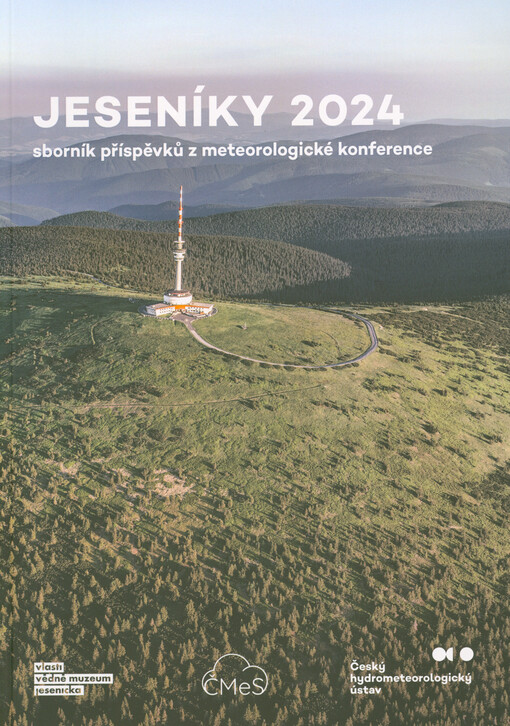 Jeseníky 2024 : meteorologická konference : sborník příspěvků z konference pořádané Českým hydrometeorologickým ústavem, Českou meteorologickou společností a Vlastivědným muzeem Jesenicka konané ve dnech 14. až 16. května 2024 v hotelu Franz na Rejvízu v Jeseníkách
