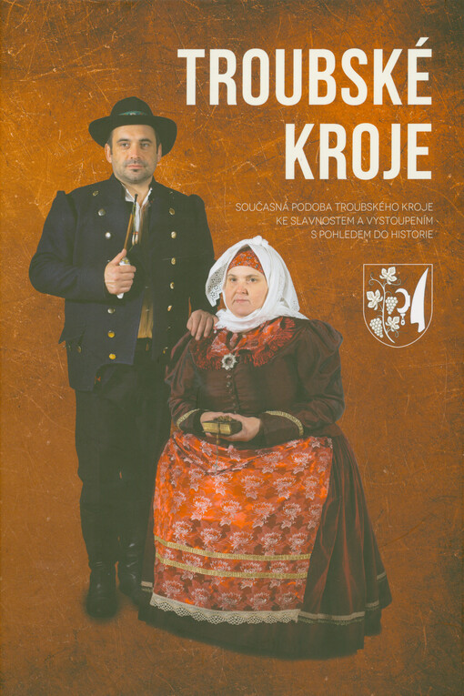 Troubské kroje : současná podoba troubského kroje ke slavnostem a vystoupením s pohledem do historie