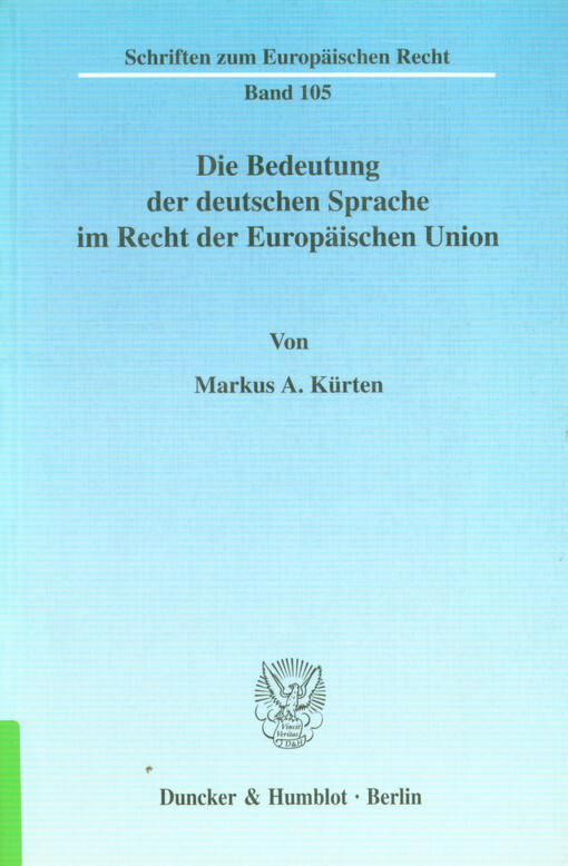 Die Bedeutung der deutschen Sprache im Recht der Europäischen Union : eine Untersuchung der aktuellen sowie zukünftig möglichen Bedeutung der deutschen Sprache in der EU