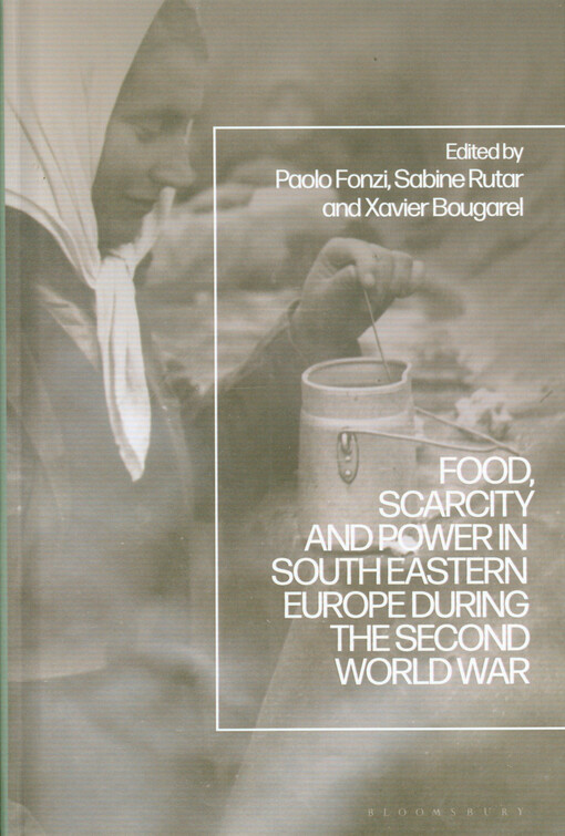 Food, scarcity and power in Southeastern Europe during the Second World War