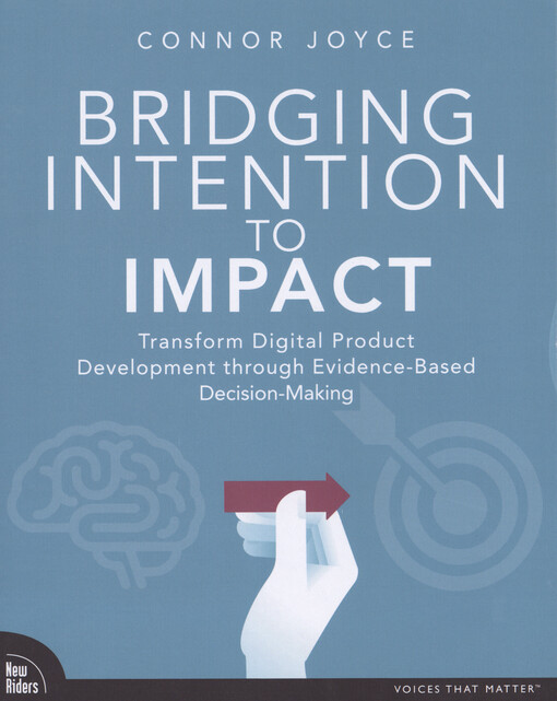 Bridging intention to impact : transform digital product development through evidence-based decision-making