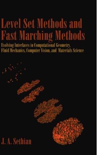 Level Set Methods and Fast Marching Methods: Evolving Interfaces in Computational Geometry, Fluid Mechanics, Computer Vision, and Materials Science ... on Applied and Computational Mathematics)