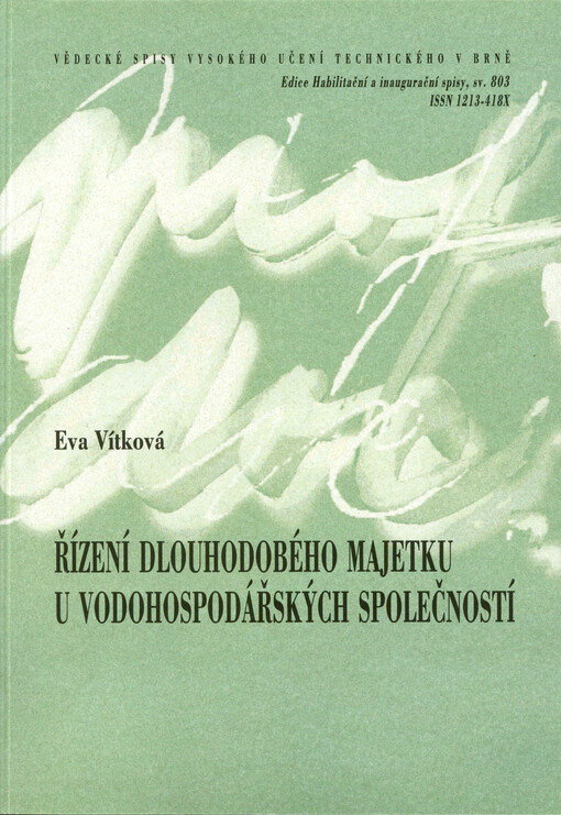 Řízení dlouhodobého majetku u vodohospodářských společností = Management of long-term assets of water management companies : zkrácená verze habilitační práce, obor Management stavebnictví