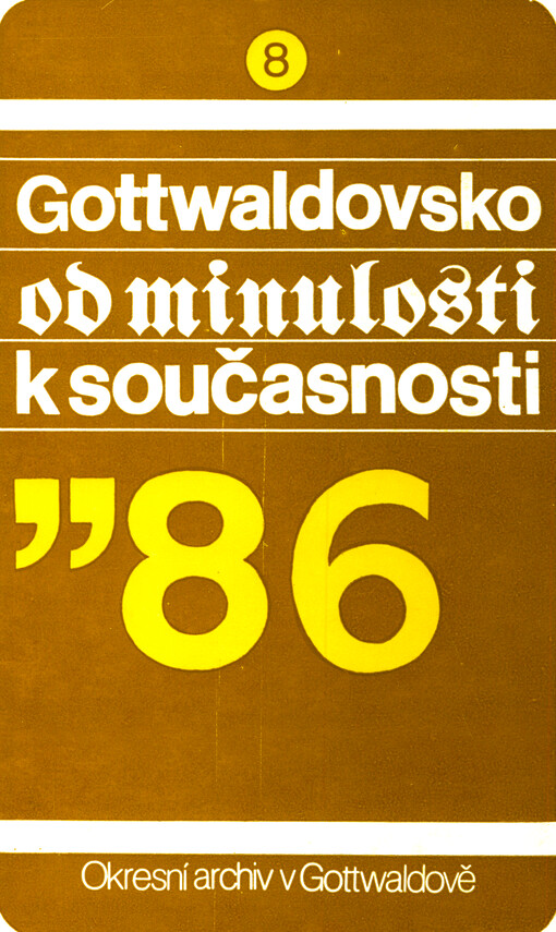 Gottwaldovsko od minulosti k současnosti : sborník Okresního archivu v Gottwaldově