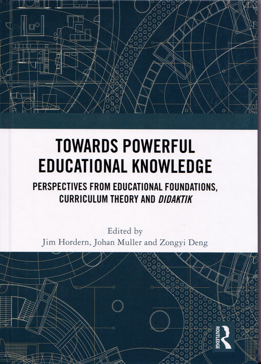 Towards powerful educational knowledge : perspectives from educational foundations, curriculum theory and didaktik