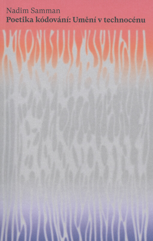 Poetika kódování : umění v technocénu