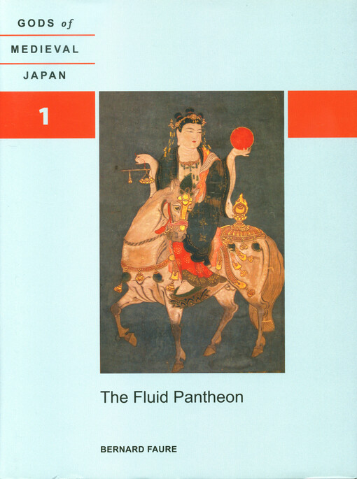 Gods of medieval Japan. Volume 1, The fluid pantheon