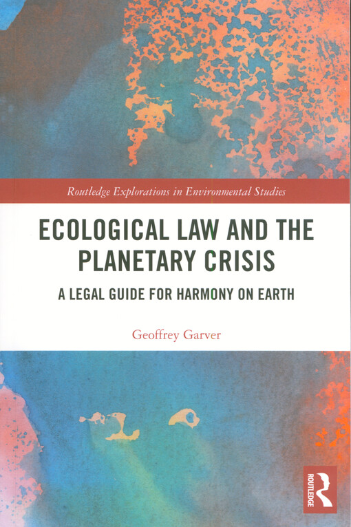 Ecological law and the planetary crisis : a legal guide for harmony on Earth