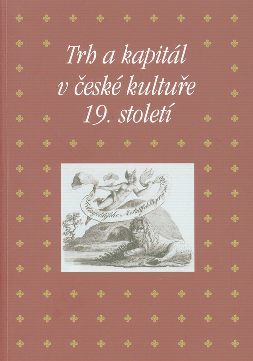 Trh a kapitál v české kultuře 19. století : sborník příspěvků z 44. ročníku mezioborového sympozia k problematice 19. století : Plzeň, 29. února - 2. března 2024