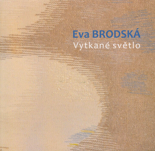 Eva Brodská : vytkané světlo