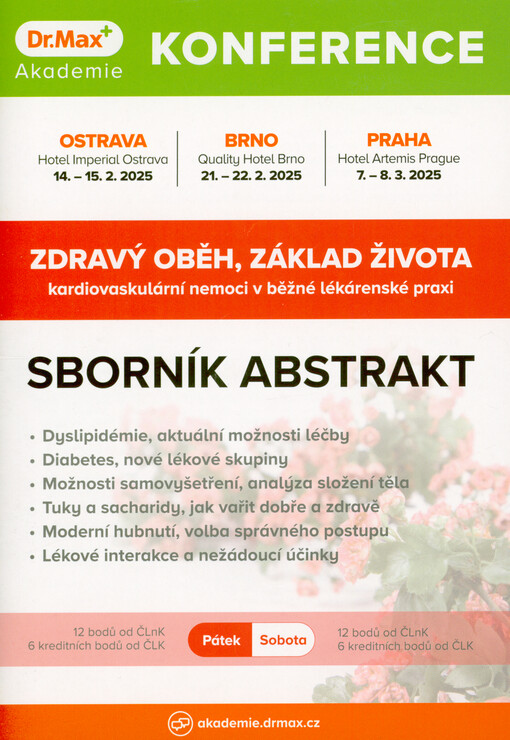 Zdravý oběh, základ života - kardiovaskulární nemoci v běžné lékárenské praxi : konference Akademie Dr. Max : Ostrava, 14.-15.2.2025, Brno, 21.-22.2.2025, Praha, 7.-8.3.2025 : sborník abstrakt