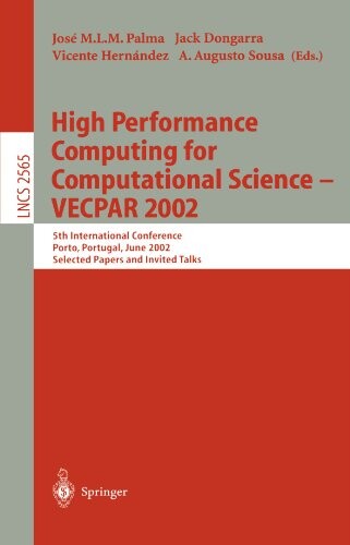 High Performance Computing for Computational Science - VECPAR 2002: 5th International Conference, Porto, Portugal, June 26-28, 2002. Selected Papers ... Talks (Lecture Notes in Computer Science)