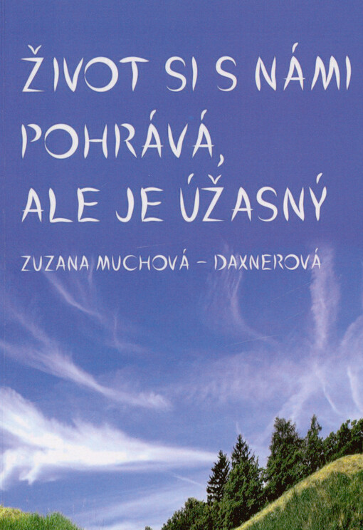 Život si s námi pohrává, ale je úžasný
