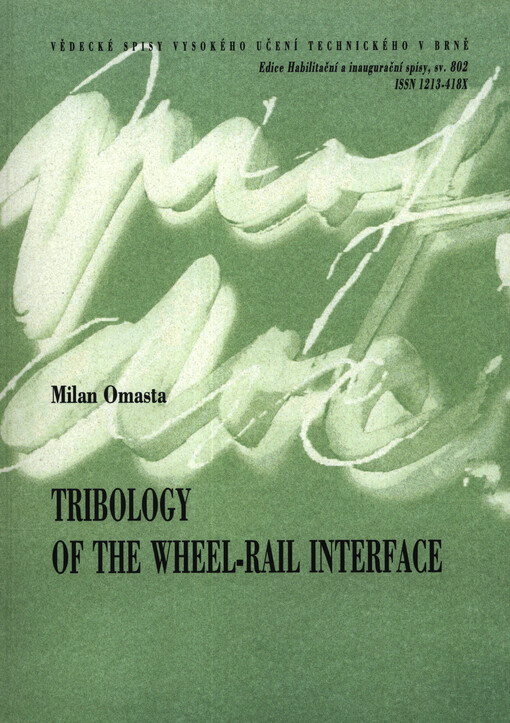 Tribology of the wheel-rail interface = Tribologie rozhraní kolo-kolejnice : outline of habilitation thesis Branch design and process engineering