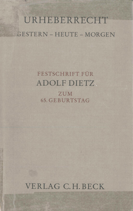 Urheberrecht : Gestern - Heute - Morgen : Festschrift für Adolf Dietz zum 65. Geburtstag : mélanges dédiés a Adolf Dietz : writings in honour of Adolf Dietz