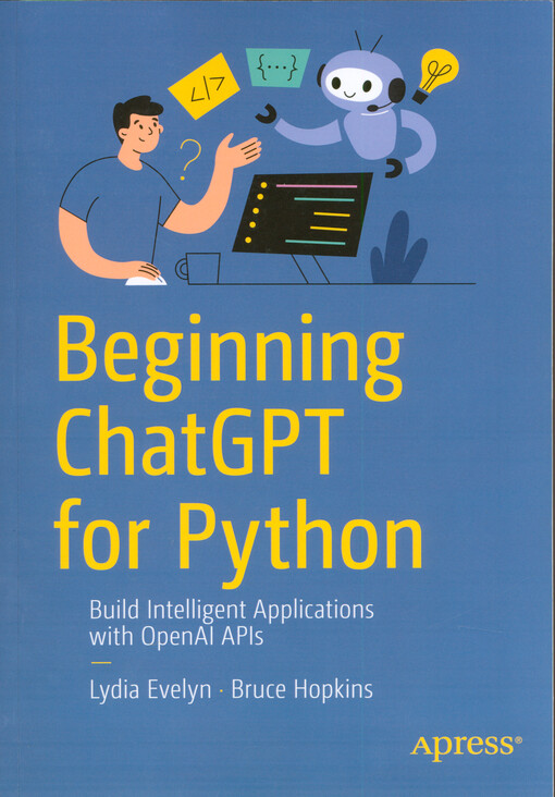 Beginning chatGPT for Python : build intelligent applications with OpenAI APIs