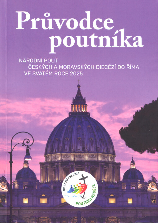 Průvodce poutníka : národní pouť českých a moravských diecézí do Říma ve svatém roce 2025