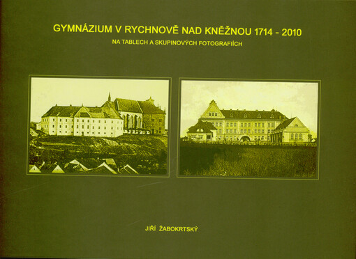 Gymnázium v Rychnově nad Kněžnou 1714-2010 na tablech a skupinových fotografiích