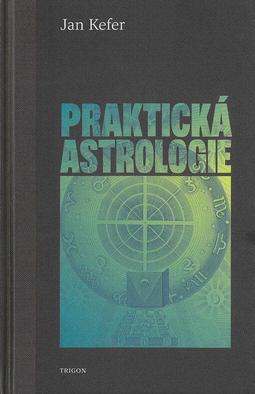 Praktická astrologie, aneb, Umění předvídání a boje proti osudu