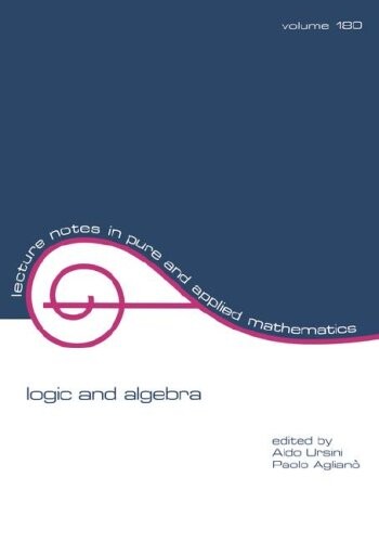 Logic and Algebra (Lecture Notes in Pure and Applied Mathematics)