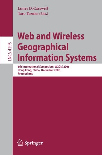 Web and wireless geographical information systems : 6th international symposium , W2GIS 2006 Hong Kong, China, December 4-5, 2006 : proceedings