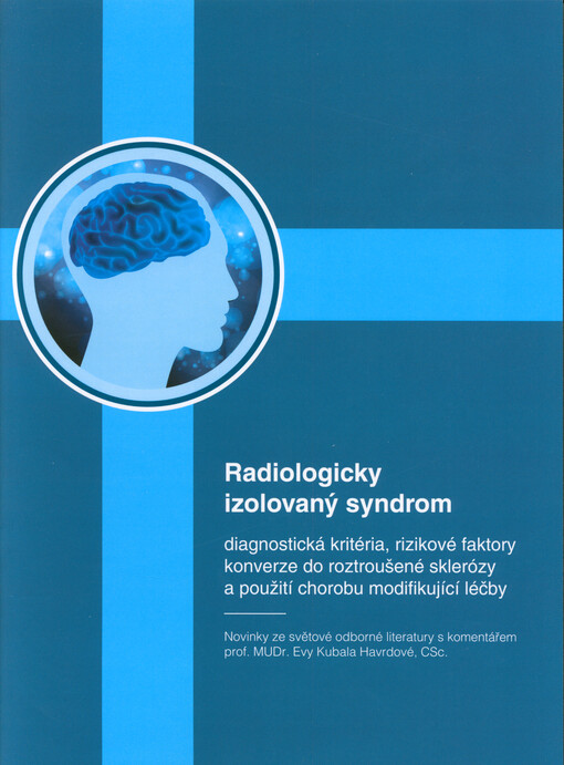 Radiologicky izolovaný syndrom : diagnostická kritéria, rizikové faktory konverze do roztroušené sklerózy a použití chorobu modifikující léčby : novinky ze světové odborné literatury