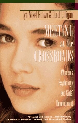 Meeting at the crossroads : women's psychology and girl's development : the landmark book about turning points in girls´and women´s lives