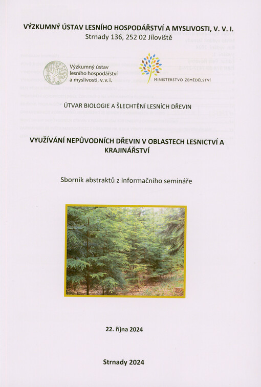Využívání nepůvodních dřevin v oblastech lesnictví a krajinářství : sborník abstraktů z informačního semináře : 22. října 2024