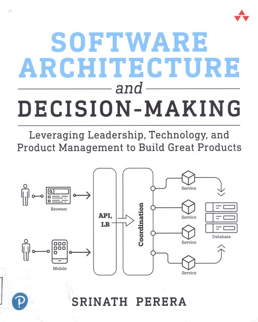 Software architecture and decision-making : leveraging leadership, technology, and product management to build great products