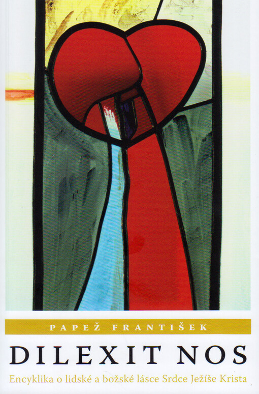 Dilexit nos : encyklika o lidské a božské lásce Srdce Ježíše Krista