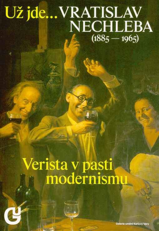 Už jde... Vratislav Nechleba (1885-1965) : verista v pasti modernismu
