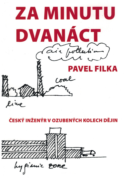 Za dvanáct minut : český inženýr v ozubených kolech dějin