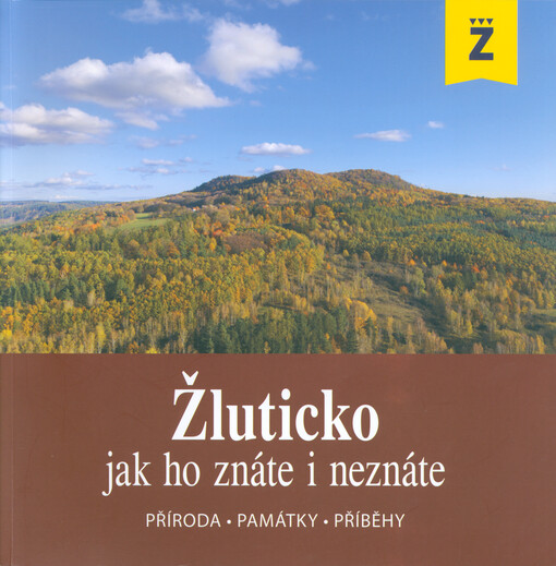 Žluticko jak ho znáte i neznáte : příroda, památky, příběhy