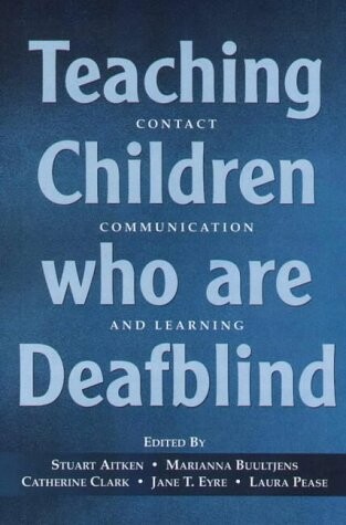 Teaching children who are deafblind : contact, communication and learning