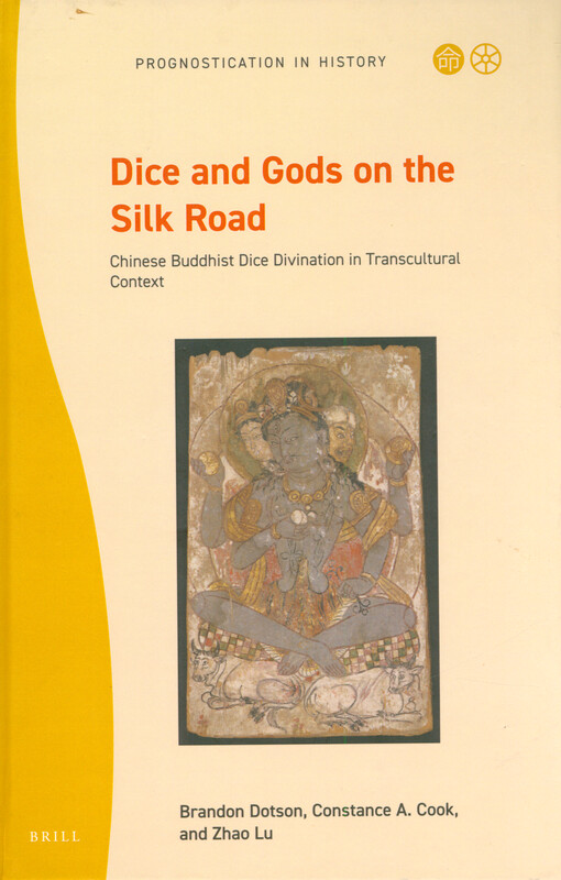 Dice and Gods on the Silk Road : Chinese Buddhist dice divination in transcultural context