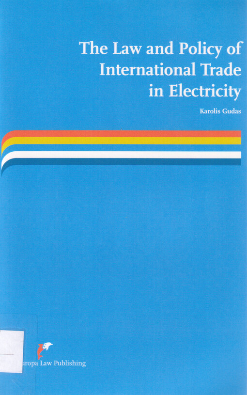 The law and policy of international trade in electricity : access to and development of cross-border electricity transmission infrastructure under EU and WTO frameworks