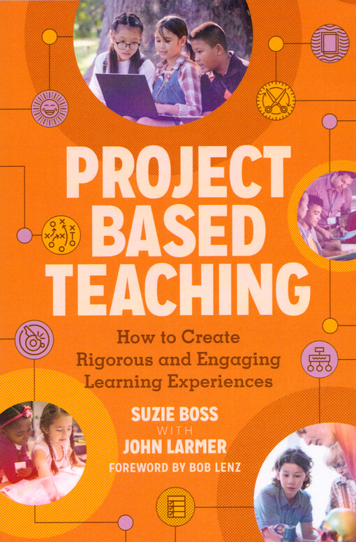 Project based teaching : how to create rigorous and engaging learning experiences