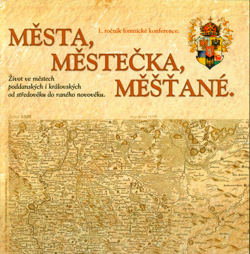 Města, městečka, měšťané : život ve městech poddanských i královských od středověku do raného novověku : 1. ročník lomnické konference