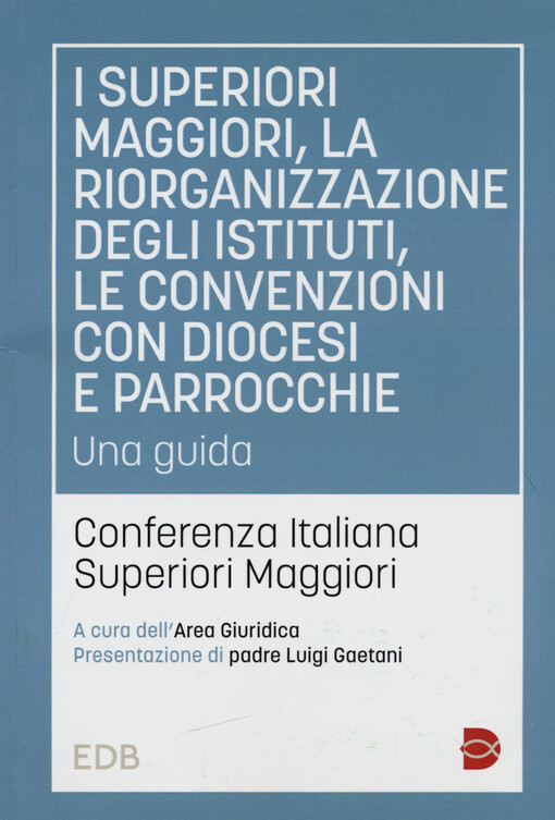 I superiori maggiori, la riorganizzazione degli istituti, le convenzioni con diocesi e parrocchie : una guida