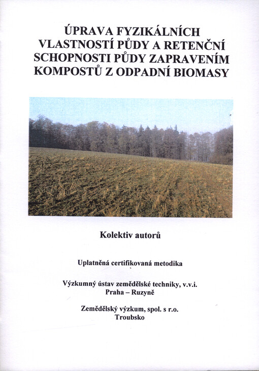 Úprava fyzikálních vlastností půdy a retenční schopnosti půdy zapravením kompostů z odpadní biomasy : uplatněná certifikovaná metodika